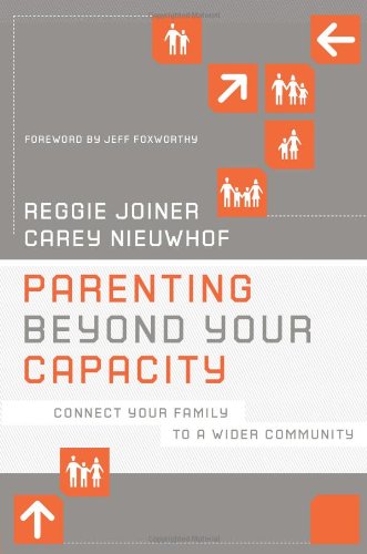 Parenting Beyond Your Capacity: Connect Your Family to a Wider Community (The Orange Series)